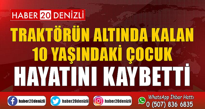 Traktörün altında kalan 10 yaşındaki çocuk hayatını kaybetti