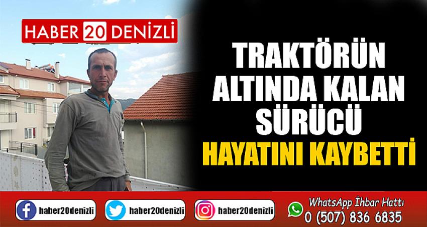 Traktörün altında kalan sürücü hayatını kaybetti