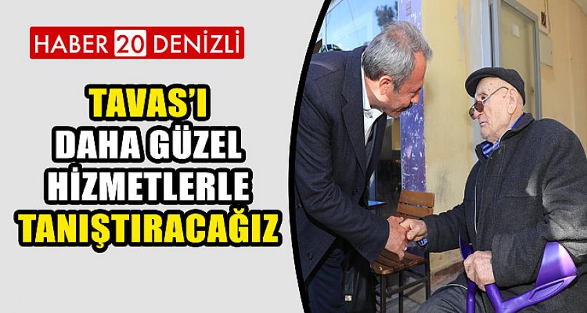 TAVAS’I DAHA GÜZEL HİZMETLERLE TANIŞTIRACAĞIZ