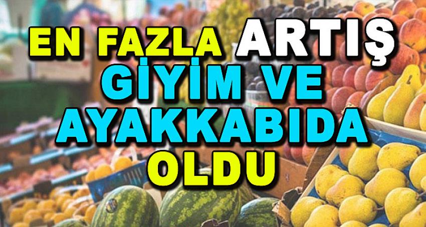 EN FAZLA ARTIŞ GİYİM VE AYAKKABIDA OLDU