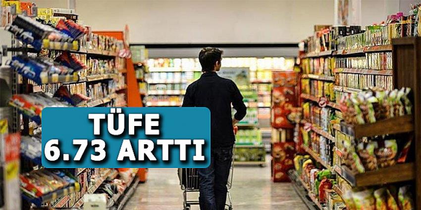 TÜFE YÜZDE 6.73 ARTTI