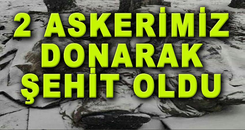 2 ASKERİMİZ DONARAK ŞEHİT OLDU