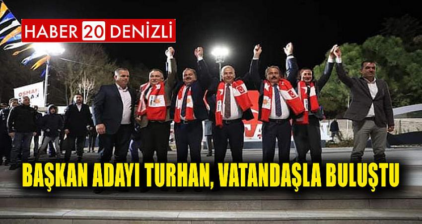 Başkan Adayı Turhan, Vatandaşla Buluştu