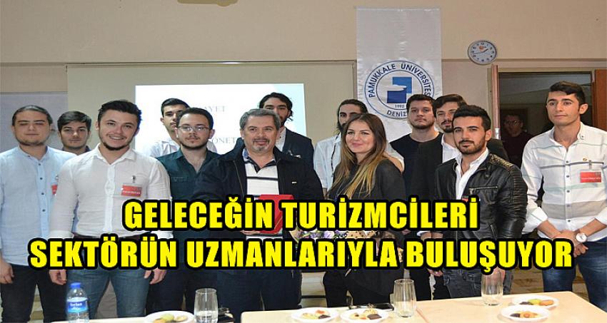 Geleceğin Turizmcileri Sektörün Uzmanlarıyla Buluşuyor