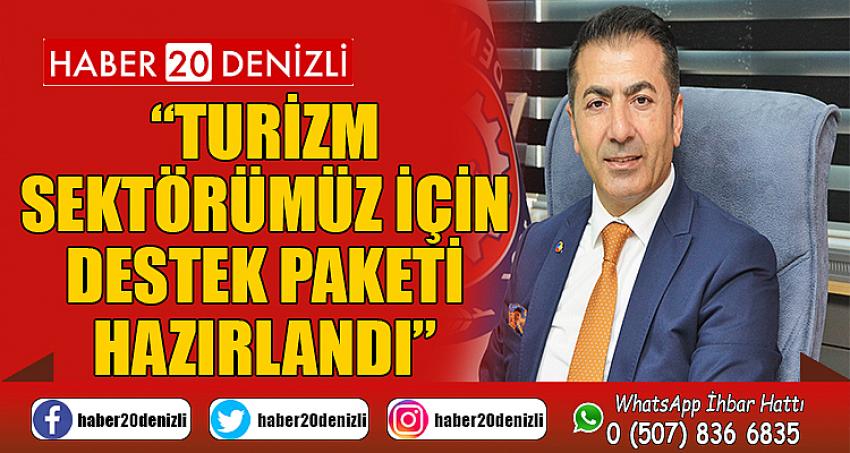 “TURİZM SEKTÖRÜMÜZ İÇİN DESTEK PAKETİ HAZIRLANDI”