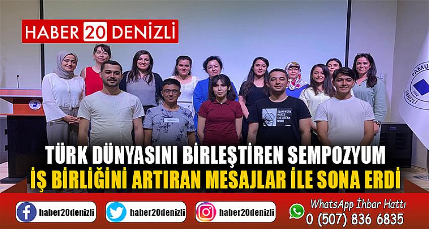 Türk Dünyasını Birleştiren Sempozyum İş Birliğini Artıran Mesajlar ile Sona Erdi
