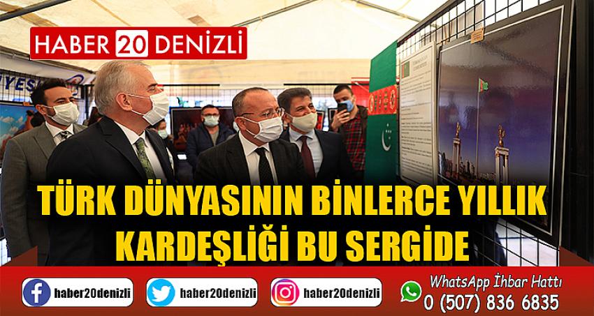 Türk dünyasının binlerce yıllık kardeşliği bu sergide