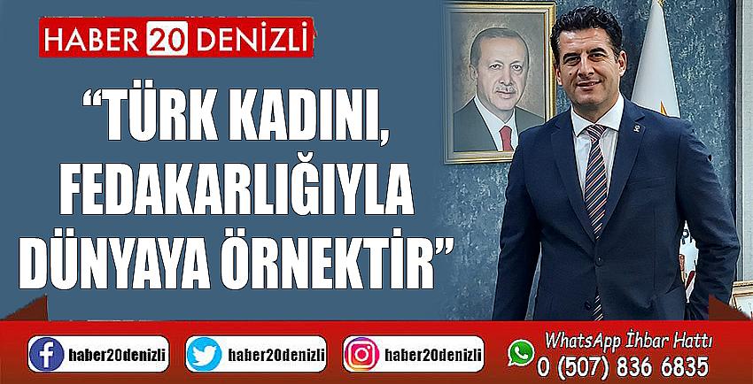 “Türk Kadını, fedakarlığıyla dünyaya örnektir”