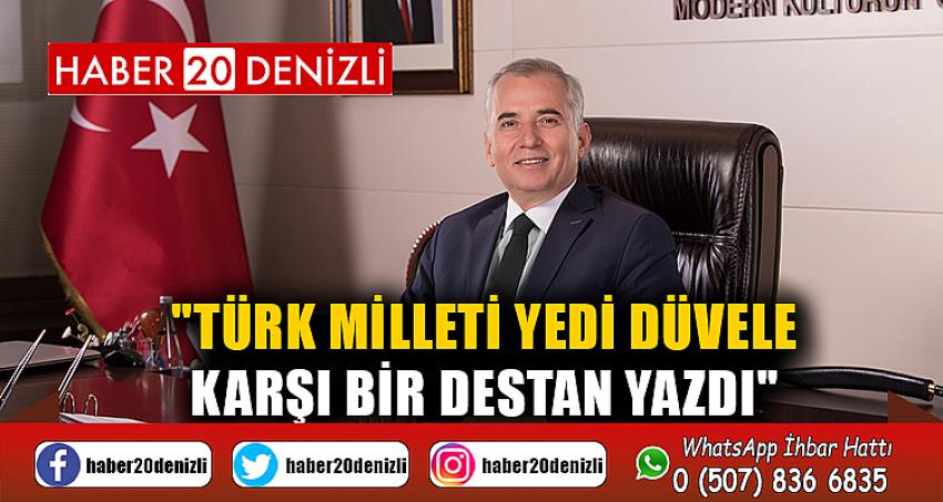 "Türk milleti yedi düvele karşı bir destan yazdı"