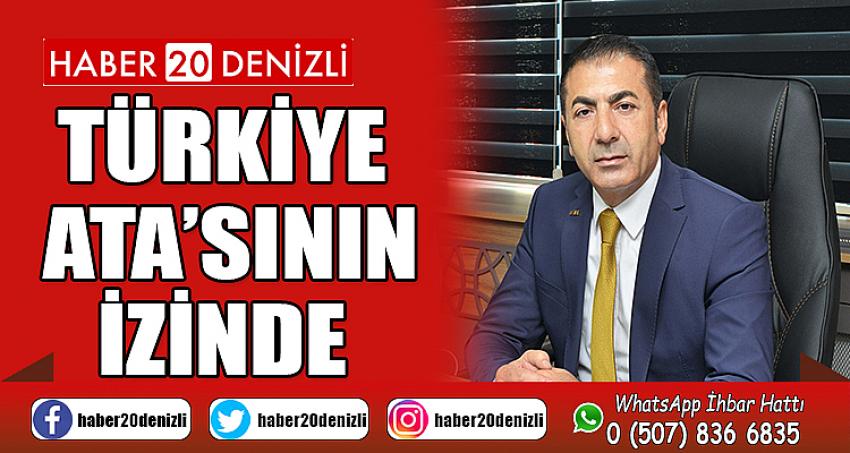 TÜRKİYE, ATA’SININ İZİNDE