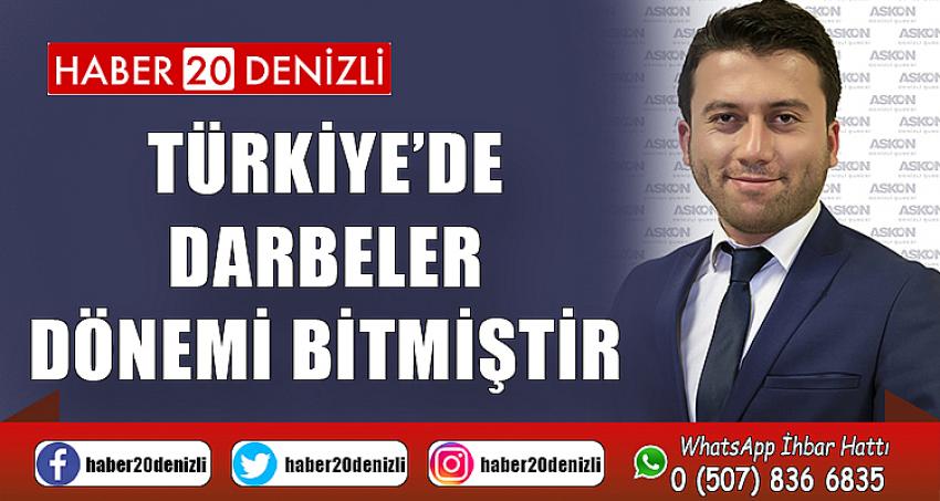 Türkiye’de darbeler dönemi bitmiştir