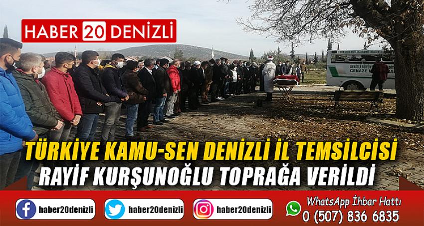 Türkiye Kamu-Sen Denizli İl Temsilcisi Rayif Kurşunoğlu toprağa verildi