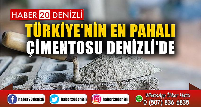 TÜRKİYE'NİN EN PAHALI ÇİMENTOSU DENİZLİ'DE