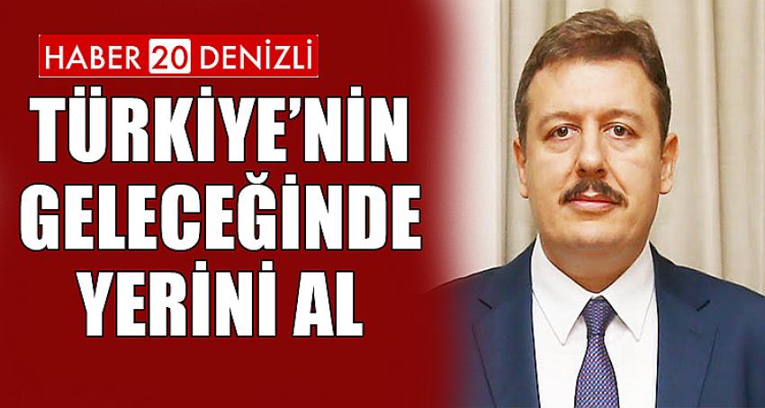 TÜRKİYE’NİN GELECEĞİNDE YERİNİ AL