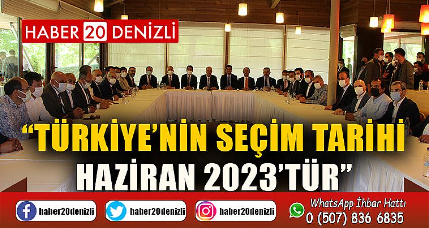 “Türkiye’nin seçim tarihi Haziran 2023’tür”