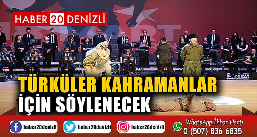 Türküler kahramanlar için söylenecek