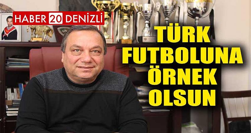 TÜRK FUTBOLUNA ÖRNEK OLSUN