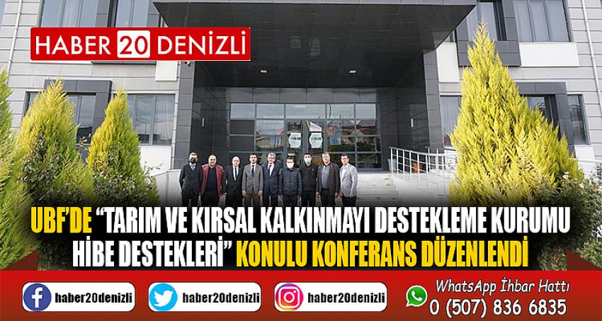 UBF’de “Tarım ve Kırsal Kalkınmayı Destekleme Kurumu Hibe Destekleri” Konulu Konferans Düzenlendi