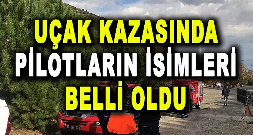 UÇAK KAZASINDA PİLOTLARIN İSİMLERİ BELLİ OLDU