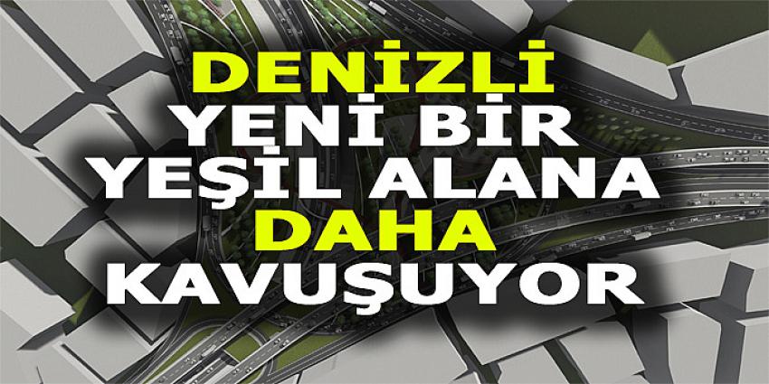 DENİZLİ YENİ BİR YEŞİL ALANA DAHA KAVUŞUYOR