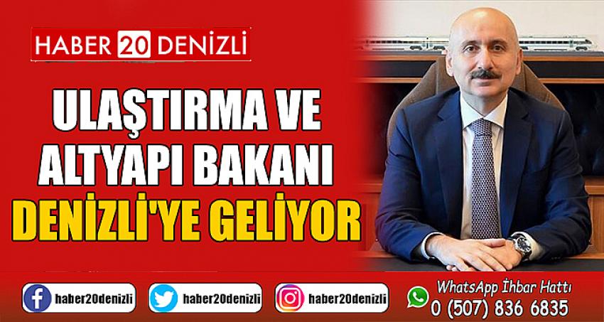 Ulaştırma ve Altyapı Bakanı Denizli'ye Geliyor