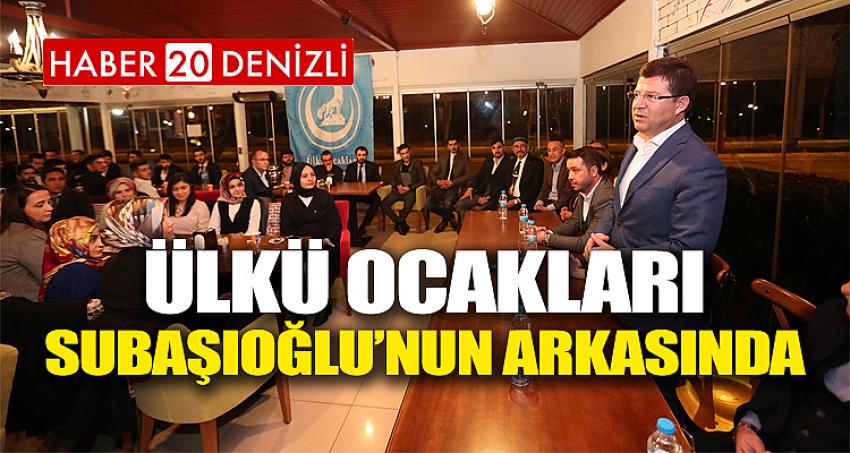 ÜLKÜ OCAKLARI SUBAŞIOĞLU’NUN ARKASINDA