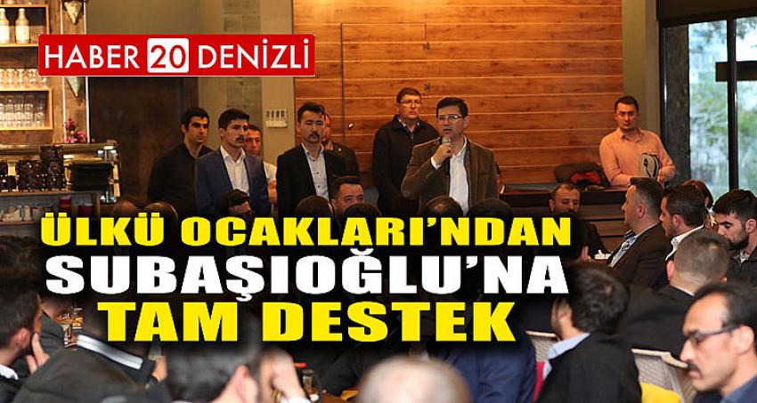 ÜLKÜ OCAKLARI’NDAN SUBAŞIOĞLU’NA TAM DESTEK