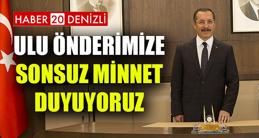 ''ULU ÖNDERİMİZE SONSUZ MİNNET DUYUYORUZ''