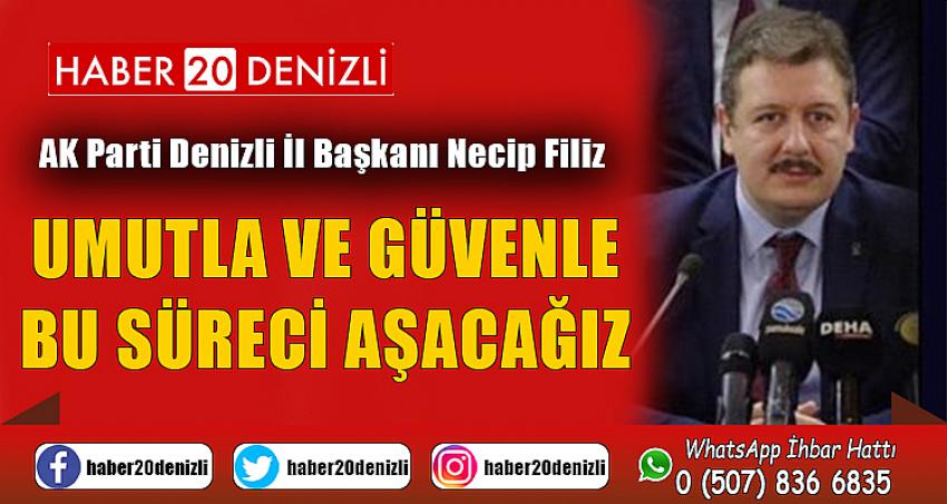 UMUTLA VE GÜVENLE BU SÜRECİ AŞACAĞIZ