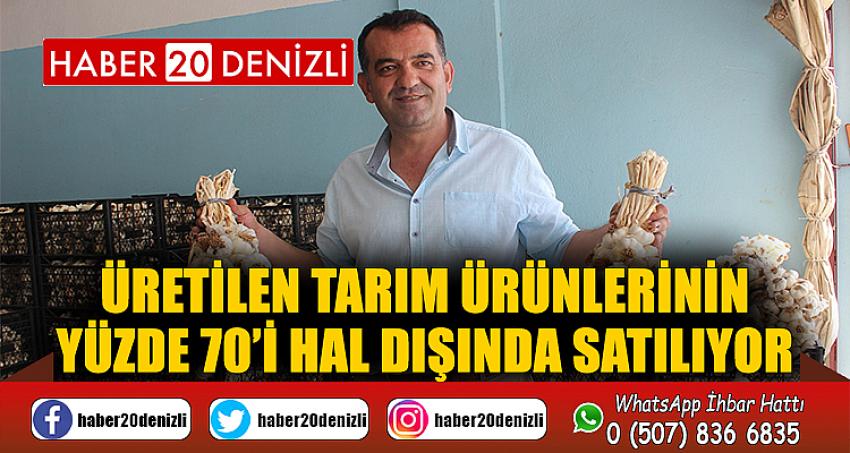 Üretilen tarım ürünlerinin yüzde 70’i hal dışında satılıyor