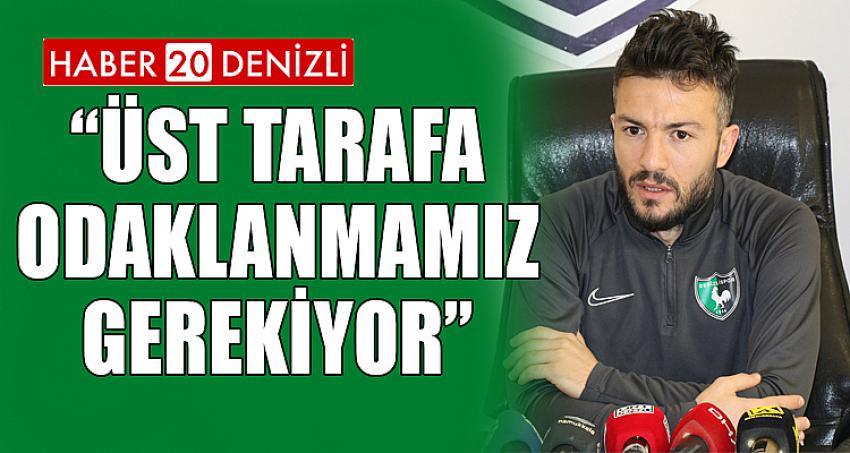 “Üst tarafa odaklanmamız gerekiyor”