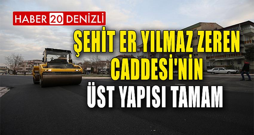 Şehit Er Yılmaz Zeren Caddesi'nin Üst Yapısı Tamam 