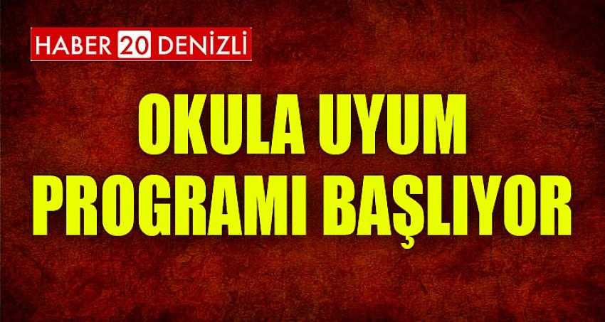 Okula Uyum Programı Başlıyor