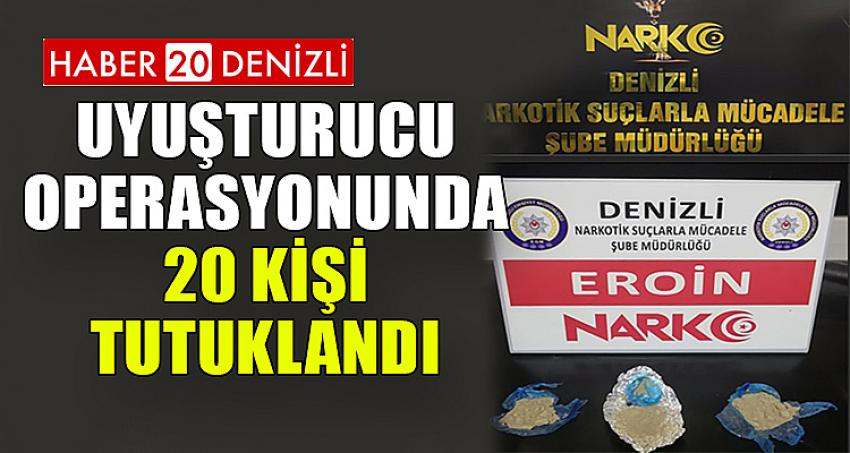 Uyuşturucu operasyonunda 20 kişi tutuklandı