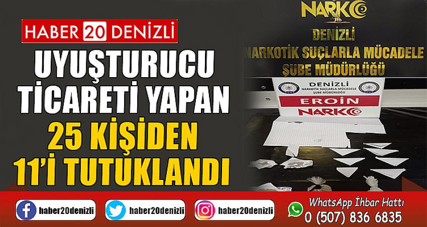 Uyuşturucu ticareti yapan 25 kişiden 11’i tutuklandı