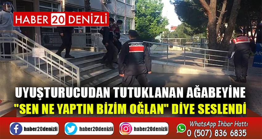 Uyuşturucudan tutuklanan ağabeyine "sen ne yaptın bizim oğlan" diye seslendi