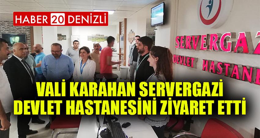 Vali Karahan Servergazi Devlet Hastanesini Ziyaret Etti