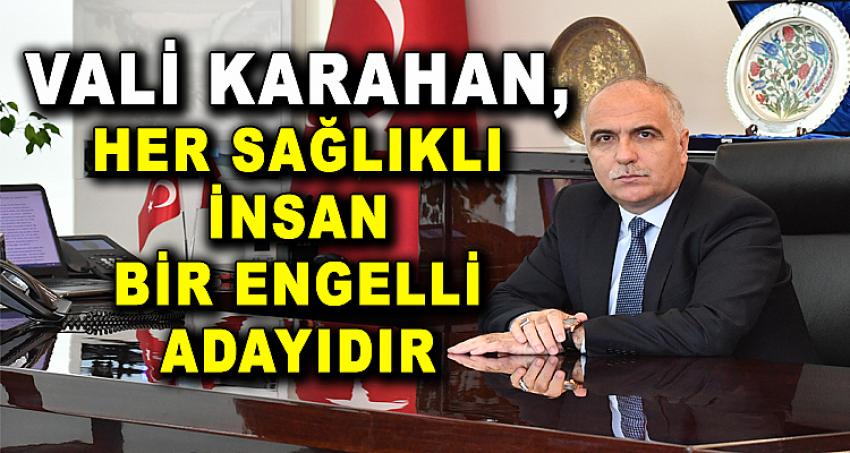 HER SAĞLIKLI İNSAN BİR ENGELLİ ADAYIDIR...