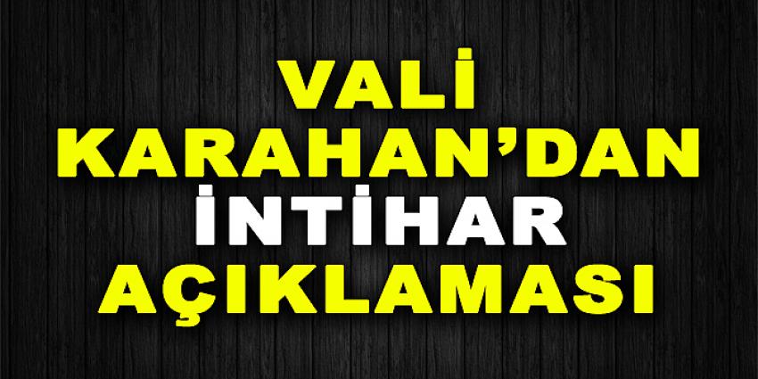 VALİ KARAHAN'DAN İNTİHAR AÇIKLAMASI