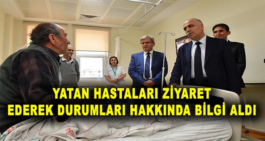 YATAN HASTALARI ZİYARET EDEREK DURUMLARI HAKKINDA BİLGİ ALDI