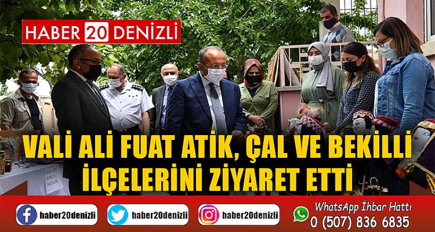 Vali Ali Fuat Atik, Çal ve Bekilli ilçelerini ziyaret etti