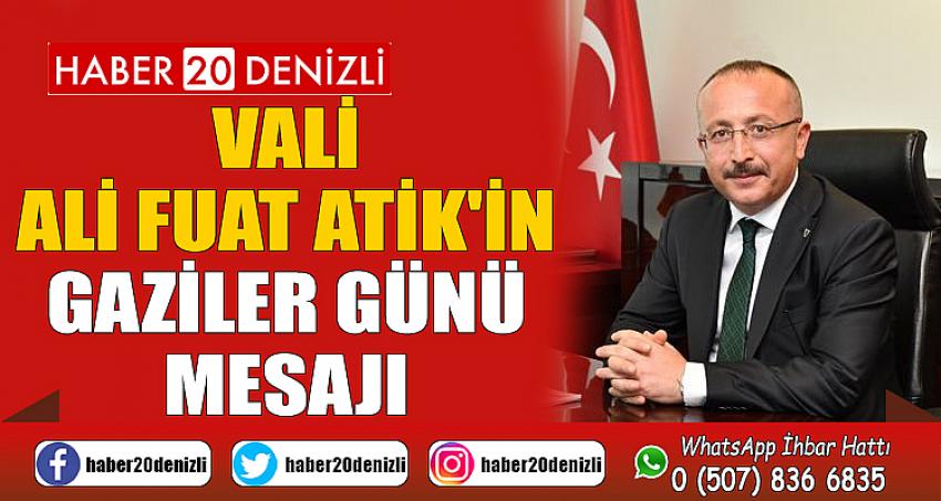 VALİ ALİ FUAT ATİK'İN GAZİLER GÜNÜ MESAJI