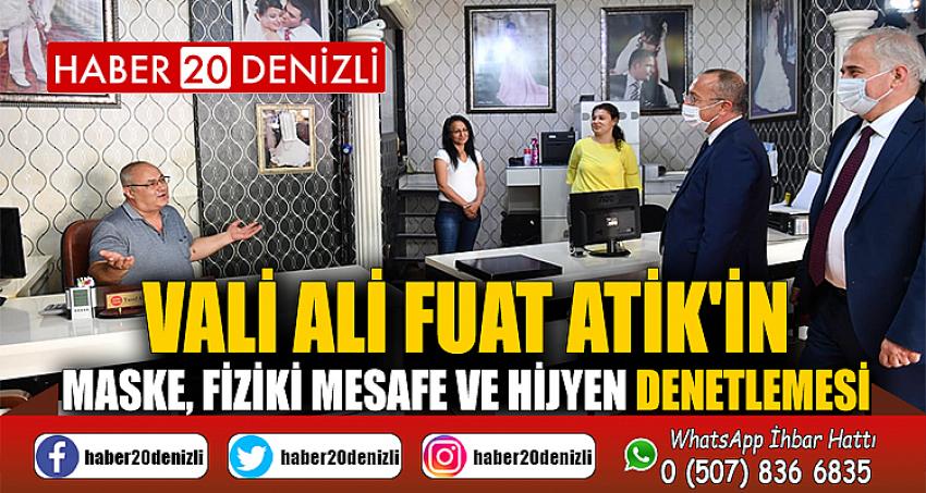 VALİ ALİ FUAT ATİK'İN MASKE, FİZİKİ MESAFE ve HİJYEN DENETLEMESİ