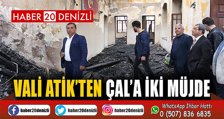 VALİ ATİK’TEN ÇAL’A İKİ MÜJDE