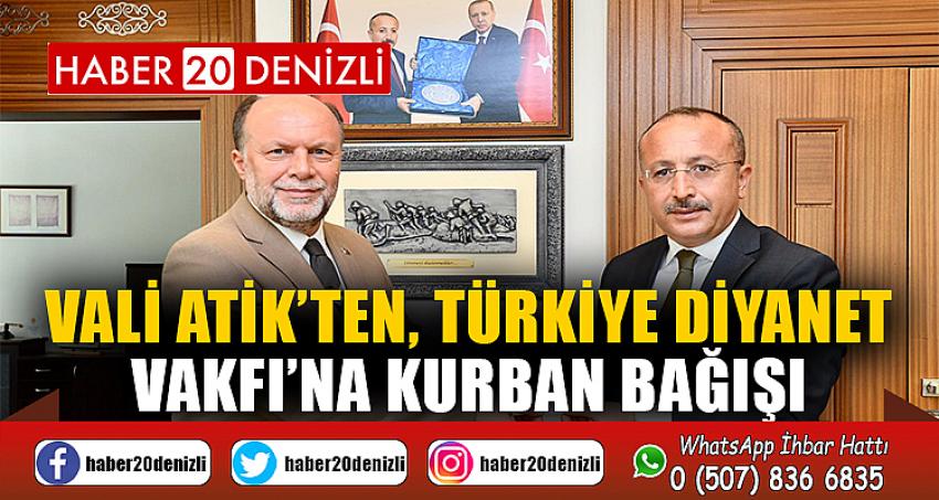 Vali Atik’ten, Türkiye Diyanet Vakfı’na Kurban Bağışı