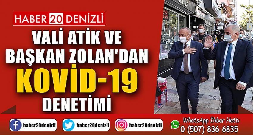 Vali Atik ve Başkan Zolan'dan Kovid-19 denetimi