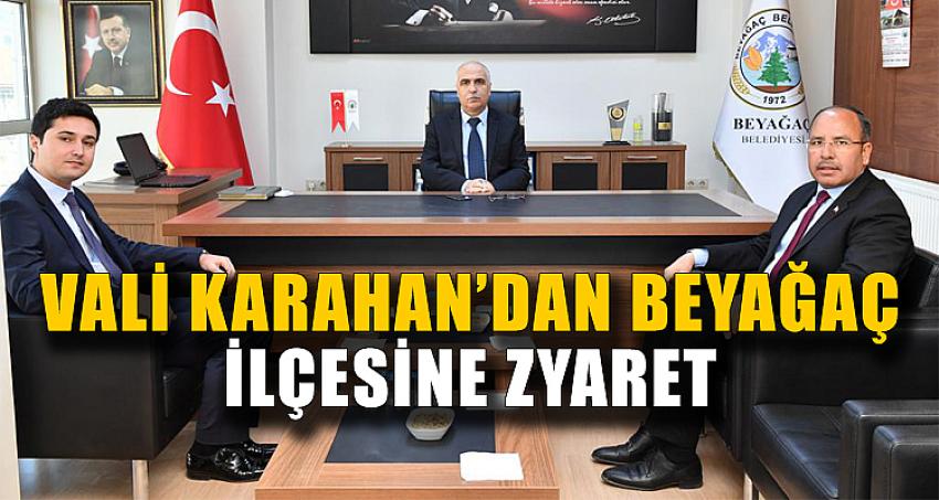 VALİ KARAHAN'DAN BEYAĞAÇ İLÇESİNE ZİYARET