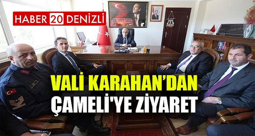 VALİ KARAHAN ÇAMELİ'Yİ ZİYARET ETTİ