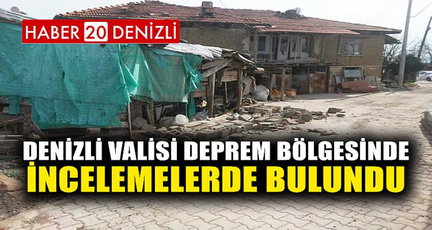 DENİZLİ VALİSİ DEPREM BÖLGESİNDE İNCELEMELERDE BULUNDU