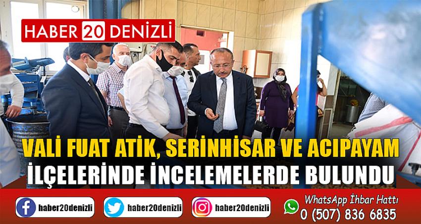 Vali Fuat Atik, Serinhisar ve Acıpayam ilçelerinde incelemelerde bulundu